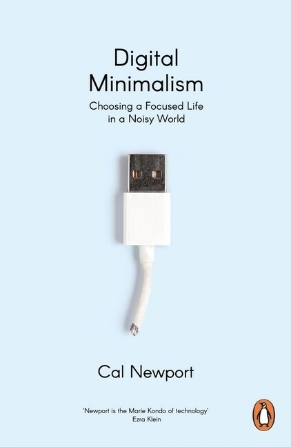 Digital Minimalism : Choosing a Focused Life in a Noisy World (Paperback)