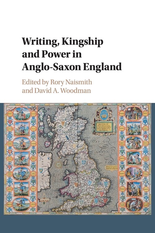 Writing, Kingship and Power in Anglo-Saxon England (Paperback)