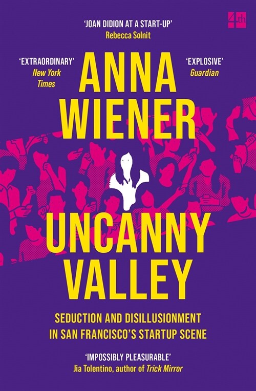 Uncanny Valley : Seduction and Disillusionment in San Francisco’s Startup Scene (Paperback)