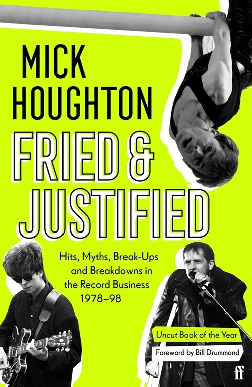 Fried & Justified : Hits, Myths, Break-Ups and Breakdowns in the Record Business 1978-98 (Paperback, Main)