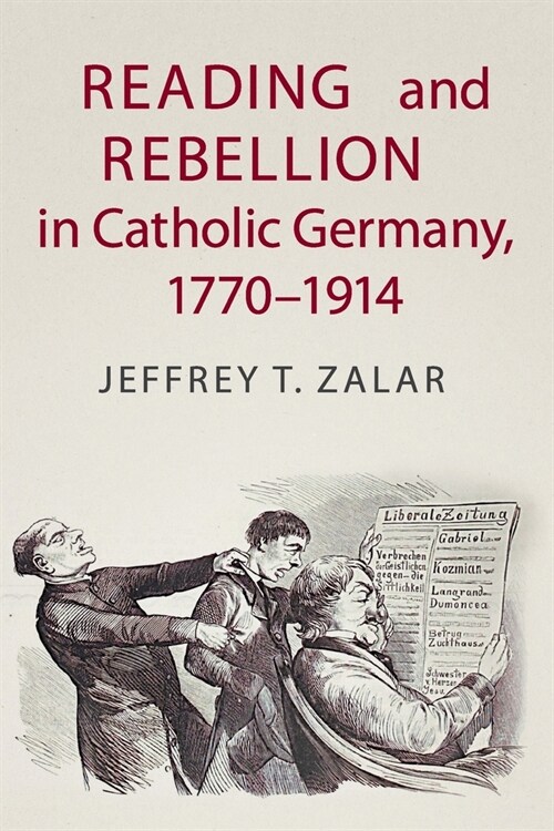 Reading and Rebellion in Catholic Germany, 1770–1914 (Paperback)