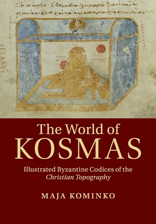 The World of Kosmas : Illustrated Byzantine Codices of the Christian Topography (Paperback)