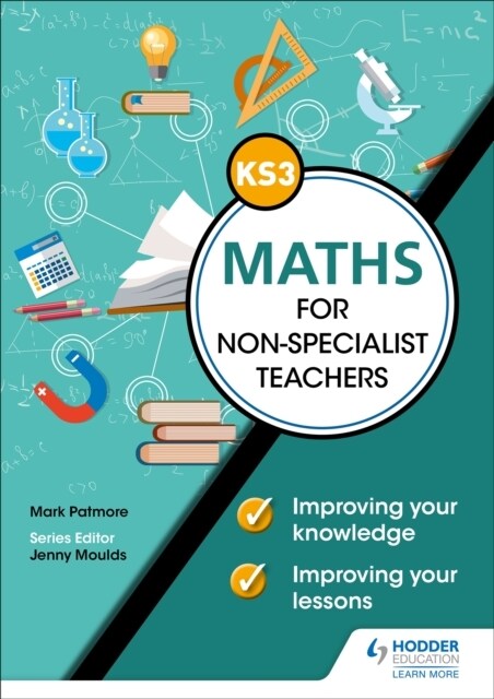 Key Stage 3 Maths for non-specialist teachers: Improving your knowledge; improving your lessons (Paperback)