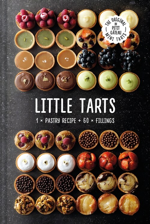 Little Tarts : 1 x pastry recipe + 60 x fillings (Hardcover)