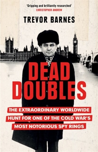 Dead Doubles : The Extraordinary Worldwide Hunt for One of the Cold Wars Most Notorious Spy Rings (Hardcover)