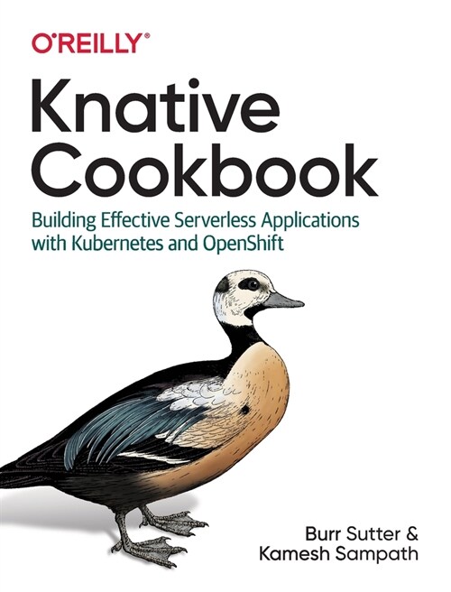 Knative Cookbook: Building Effective Serverless Applications with Kubernetes and OpenShift (Paperback)