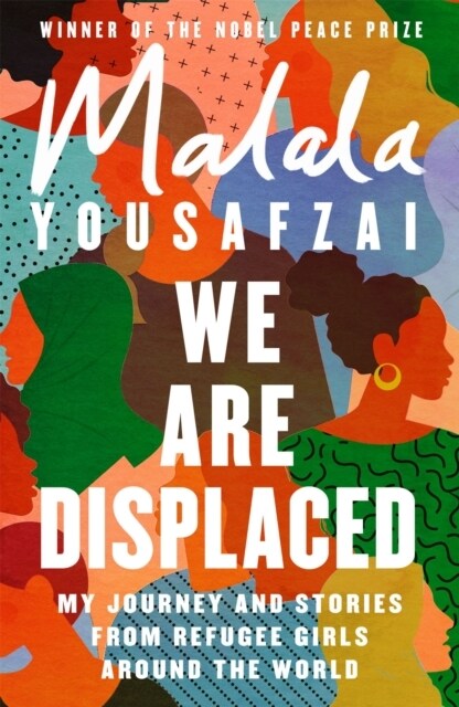 We Are Displaced : My Journey and Stories from Refugee Girls Around the World - From Nobel Peace Prize Winner Malala Yousafzai (Paperback)