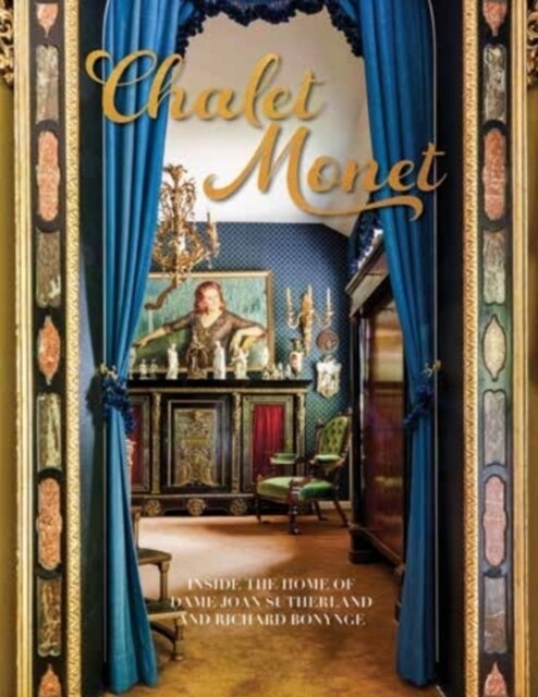 Chalet Monet : Inside the home of Dame Joan Sutherland and Richard Bonynge (Paperback)