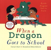 When a Dragon Goes to School: Little Dragons Love to Learn
