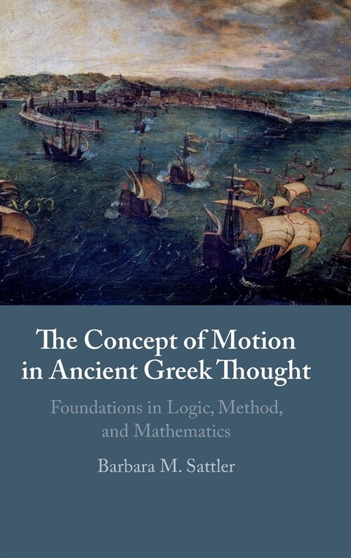 The Concept of Motion in Ancient Greek Thought : Foundations in Logic, Method, and Mathematics (Hardcover)