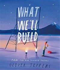 What we'll build :plans for our together future 