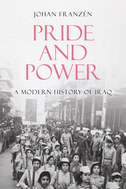 Pride and Power : A Modern History of Iraq (Hardcover)