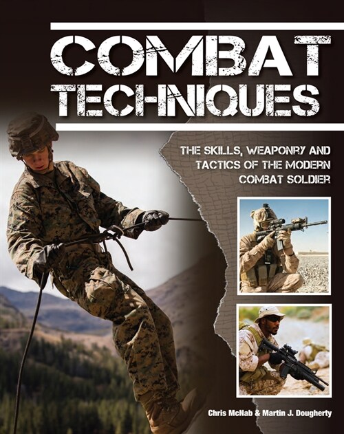 Combat Techniques : The Skills, the Weaponry and the Tactics of the Modern Combat Soldier (Paperback)