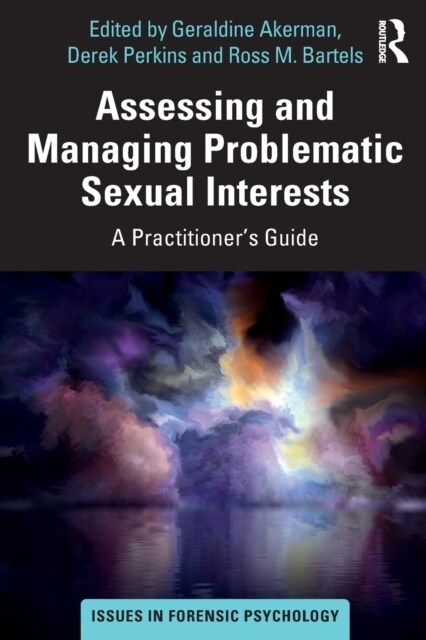 Assessing and Managing Problematic Sexual Interests : A Practitioners Guide (Paperback)