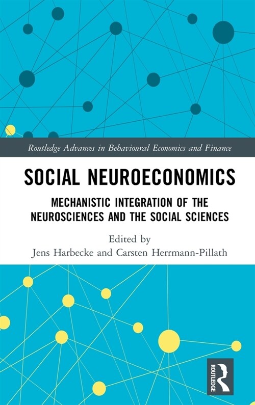 Social Neuroeconomics : Mechanistic Integration of the Neurosciences and the Social Sciences (Hardcover)