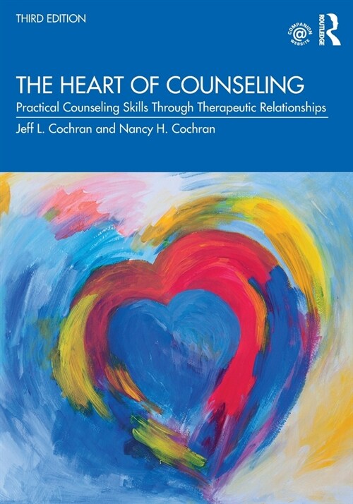The Heart of Counseling : Practical Counseling Skills Through Therapeutic Relationships, 3rd ed (Paperback, 3 ed)