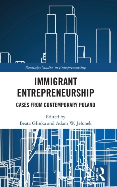 Immigrant Entrepreneurship : Cases from Contemporary Poland (Hardcover)