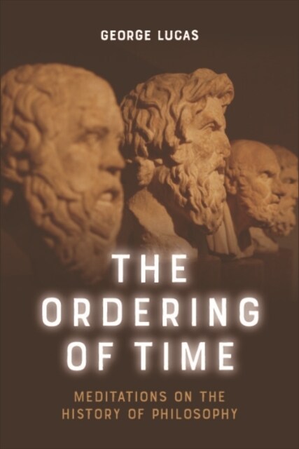 The Ordering of Time : Meditations on the History of Philosophy (Hardcover)