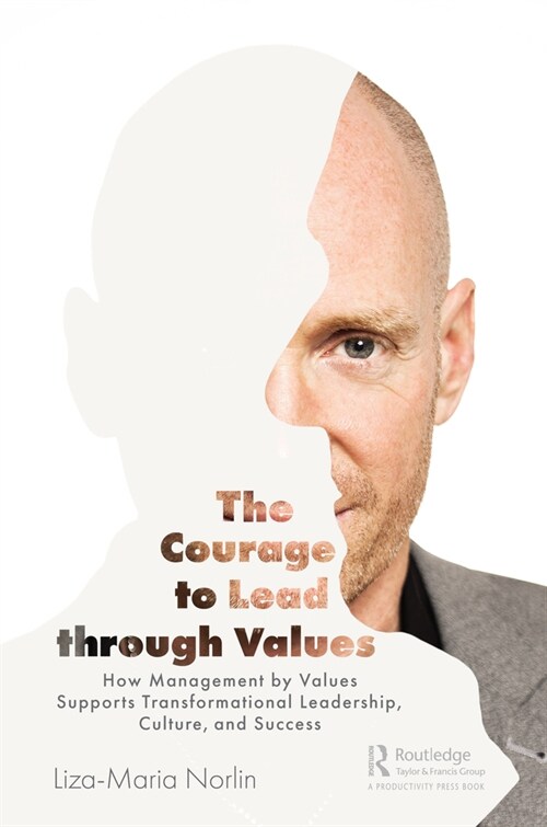 The Courage to Lead through Values : How Management by Values Supports Transformational Leadership, Culture, and Success (Paperback)