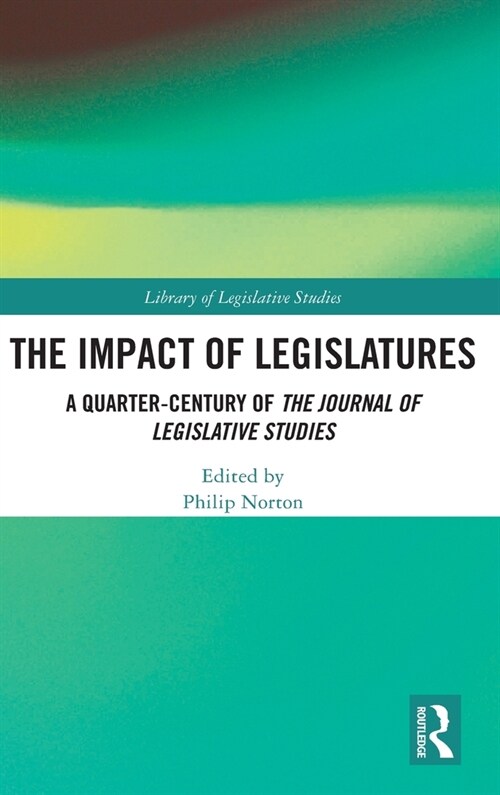 The Impact of Legislatures : A Quarter-century of The Journal of Legislative Studies (Hardcover)