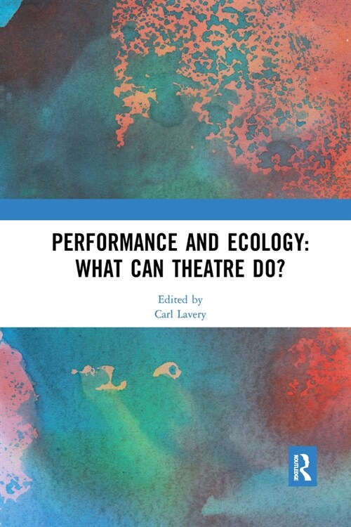 Performance and Ecology: What Can Theatre Do? (Paperback, 1)