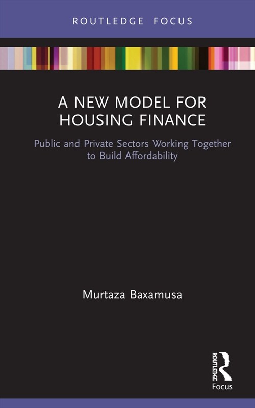 A New Model for Housing Finance : Public and Private Sectors Working Together to Build Affordability (Hardcover)