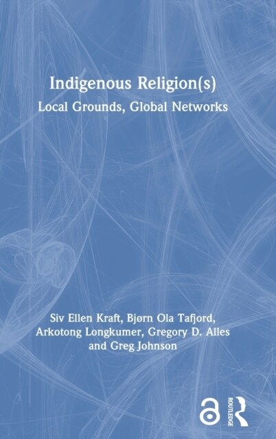 Indigenous Religion(s) : Local Grounds, Global Networks (Hardcover)