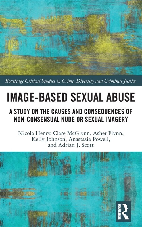 Image-Based Sexual Abuse: A Study on the Causes and Consequences of Non-Consensual Nude or Sexual Imagery (Hardcover)