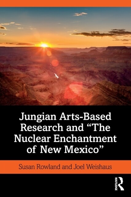 Jungian Arts-Based Research and The Nuclear Enchantment of New Mexico (Paperback)