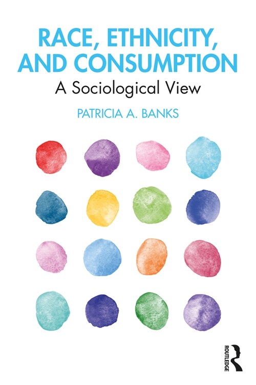 Race, Ethnicity, and Consumption : A Sociological View (Paperback)