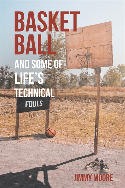 Basketball and Some of Lifes Technical Fouls (Paperback)