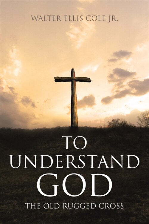 To Understand God: The Old Rugged Cross (Paperback)