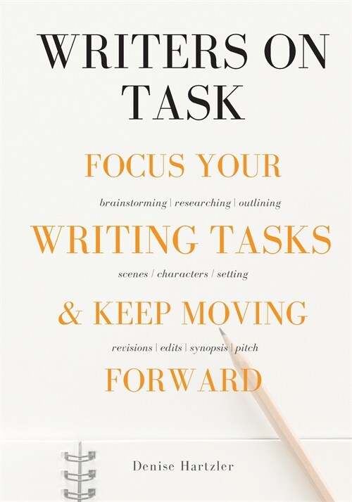 Writers On Task: Focus Your Writing Tasks & Keep Moving Forward (Paperback)