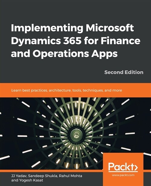 Implementing Microsoft Dynamics 365 for Finance and Operations Apps : Learn best practices, architecture, tools, techniques, and more, 2nd Edition (Paperback, 2 Revised edition)