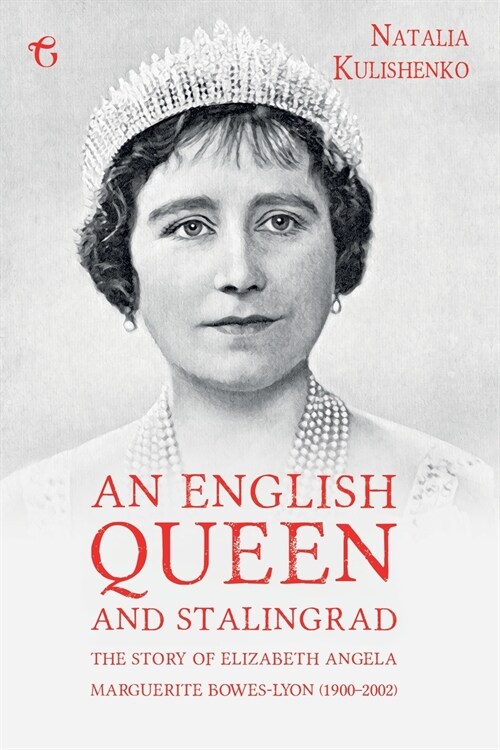 An English Queen and Stalingrad: The Story of Elizabeth Angela Marguerite Bowes-Lyon (1900-2002) (Paperback)