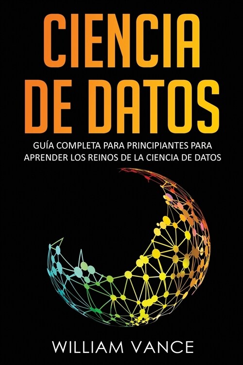 Ciencia de Datos: Gu? completa para principiantes para aprender los reinos de la ciencia de datos (Paperback)