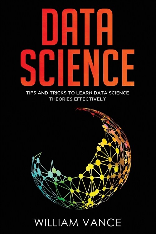 Data Science: Tips and Tricks to Learn Data Science Theories Effectively (Paperback)
