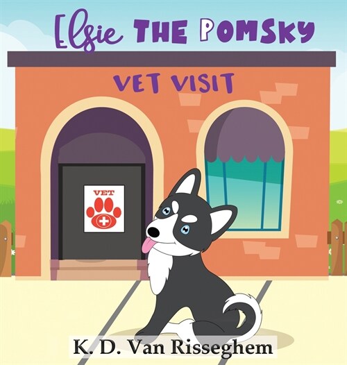 Elsie the Pomsky: Vet Visit (Hardcover)