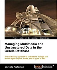 Managing Multimedia and Unstructured Data in the Oracle Database (Paperback)