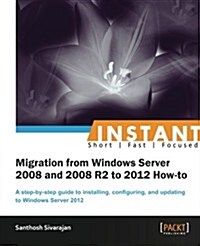 Instant Migration from Windows Server 2008 and 2008 R2 to 2012 How-to (Paperback)