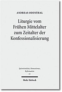 Liturgie Vom Fruhen Mittelalter Zum Zeitalter Der Konfessionalisierung: Studien Zur Geschichte Des Gottesdienstes (Hardcover)