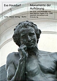 Monumente Der Aufklarung: Die Grab- Und Denkmaler Von Jean-Baptiste Pigalle (1714 -1785) Zwischen Konvention Und Erneuerung (Hardcover)