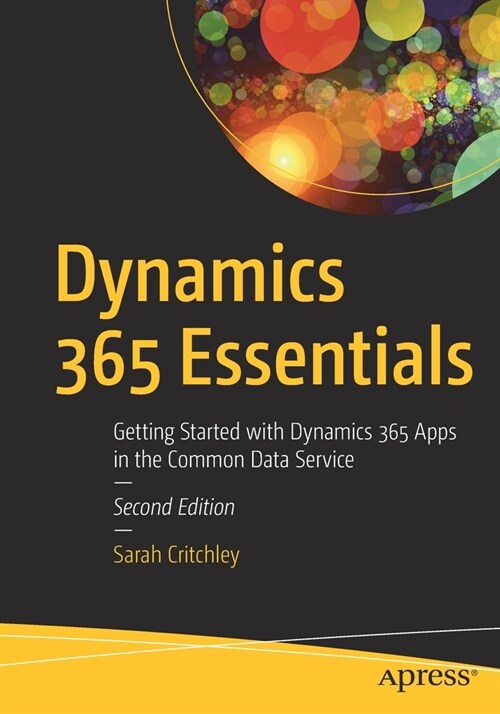 Dynamics 365 Essentials: Getting Started with Dynamics 365 Apps in the Common Data Service (Paperback, 2)
