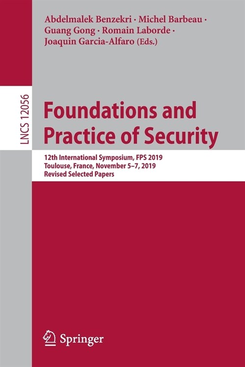 Foundations and Practice of Security: 12th International Symposium, Fps 2019, Toulouse, France, November 5-7, 2019, Revised Selected Papers (Paperback, 2020)
