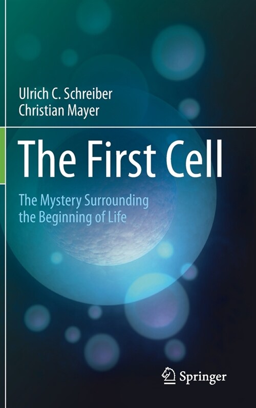 The First Cell: The Mystery Surrounding the Beginning of Life (Hardcover, 2020)
