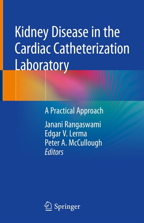 Kidney Disease in the Cardiac Catheterization Laboratory: A Practical Approach (Hardcover, 2020)