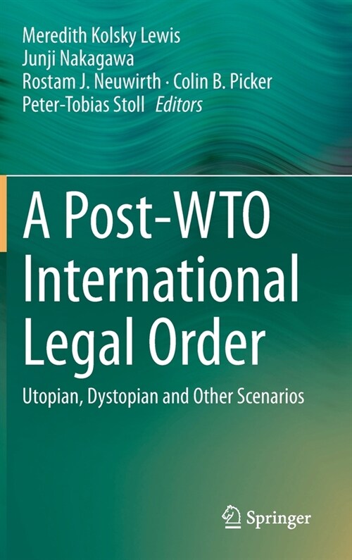 A Post-Wto International Legal Order: Utopian, Dystopian and Other Scenarios (Hardcover, 2020)