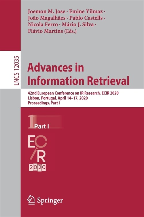 Advances in Information Retrieval: 42nd European Conference on IR Research, Ecir 2020, Lisbon, Portugal, April 14-17, 2020, Proceedings, Part I (Paperback, 2020)