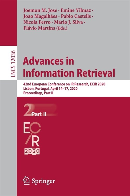 Advances in Information Retrieval: 42nd European Conference on IR Research, Ecir 2020, Lisbon, Portugal, April 14-17, 2020, Proceedings, Part II (Paperback, 2020)