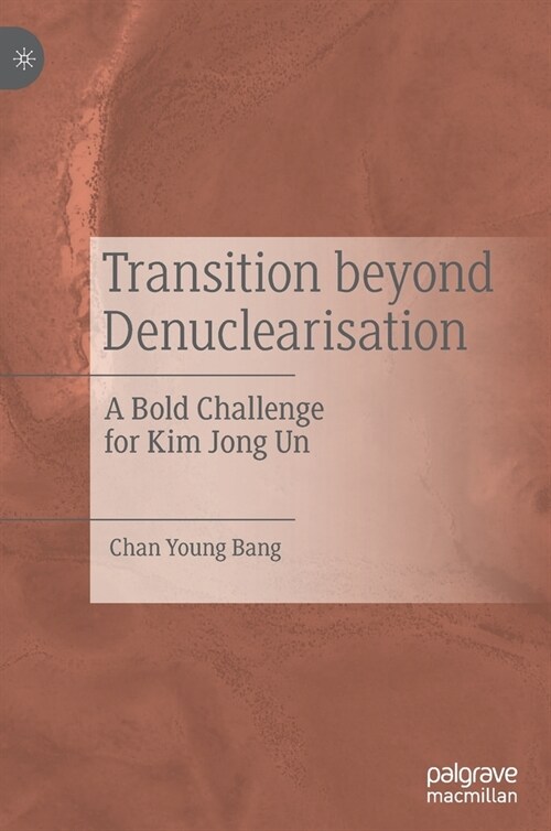 Transition Beyond Denuclearisation: A Bold Challenge for Kim Jong Un (Hardcover, 2020)